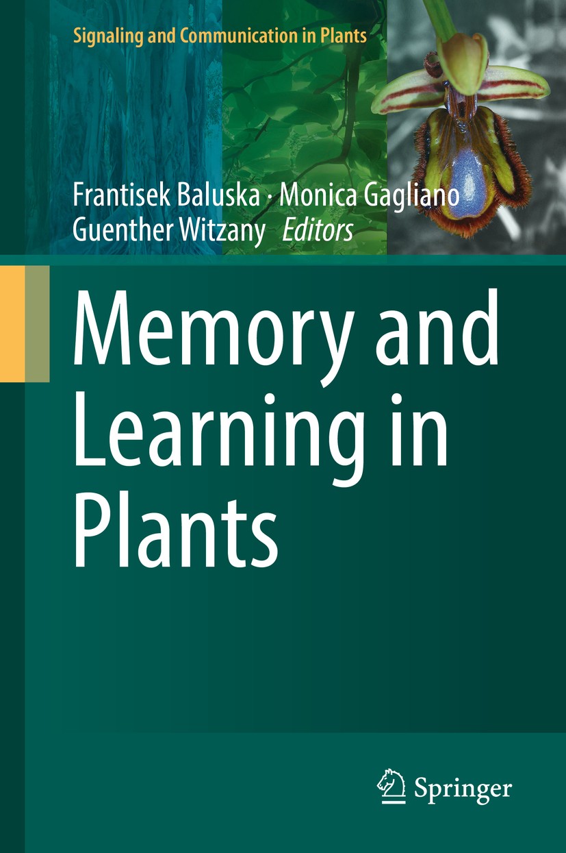 Titlebook: Memory and Learning in Plants; Frantisek Baluska,Monica Gagliano,Guenther Witzany Book 2018 Springer International Publishing AG, part of Titlebook: Memory and Learning in Plants; Frantisek Baluska,Monica Gagliano,Guenther Witzany Book 2018 Springer International Publishing AG, part of