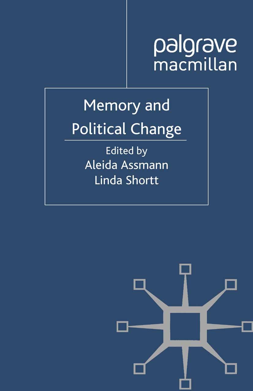 Titlebook: Memory and Political Change; Aleida Assmann (Professor of English Literature an Book 2012 Palgrave Macmillan, a division of Macmillan Publ Titlebook: Memory and Political Change; Aleida Assmann (Professor of English Literature an Book 2012 Palgrave Macmillan, a division of Macmillan Publ