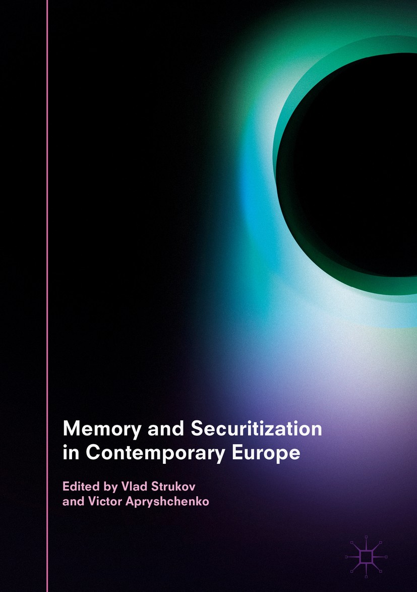 Titlebook: Memory and Securitization in Contemporary Europe; Vlad Strukov,Victor Apryshchenko Book 2018 The Editor(s) (if applicable) and The Author( Titlebook: Memory and Securitization in Contemporary Europe; Vlad Strukov,Victor Apryshchenko Book 2018 The Editor(s) (if applicable) and The Author(