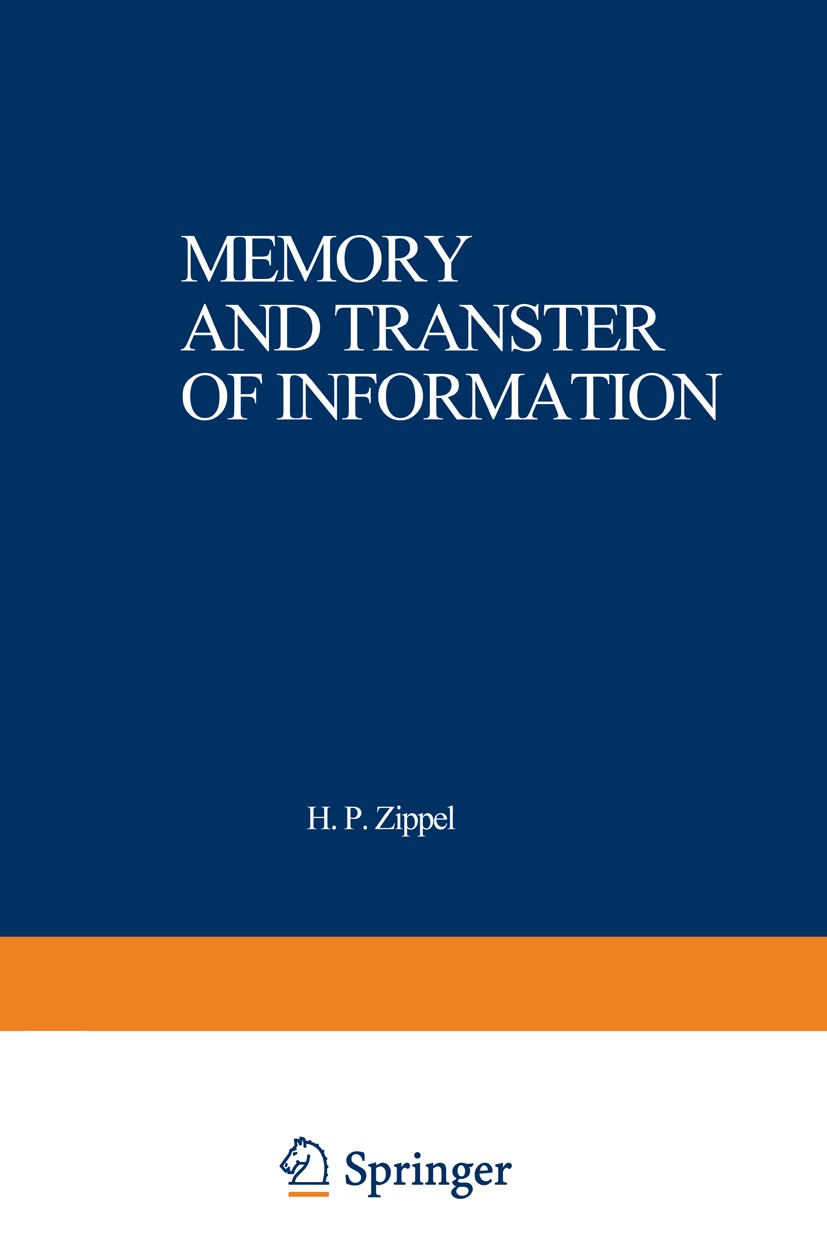 Titlebook: Memory and Transfer of Information; Proceedings of a sym Hans Peter Zippel (Lehrstuhl II) Conference proceedings 1973 Plenum Press, New Yor Titlebook: Memory and Transfer of Information; Proceedings of a sym Hans Peter Zippel (Lehrstuhl II) Conference proceedings 1973 Plenum Press, New Yor