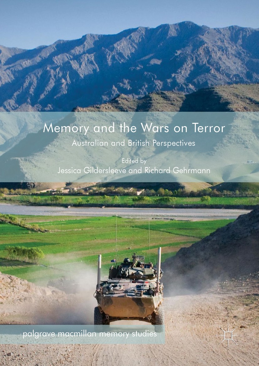 Titlebook: Memory and the Wars on Terror; Australian and Briti Jessica Gildersleeve,Richard Gehrmann Book 2017 The Editor(s) (if applicable) and The A Titlebook: Memory and the Wars on Terror; Australian and Briti Jessica Gildersleeve,Richard Gehrmann Book 2017 The Editor(s) (if applicable) and The A