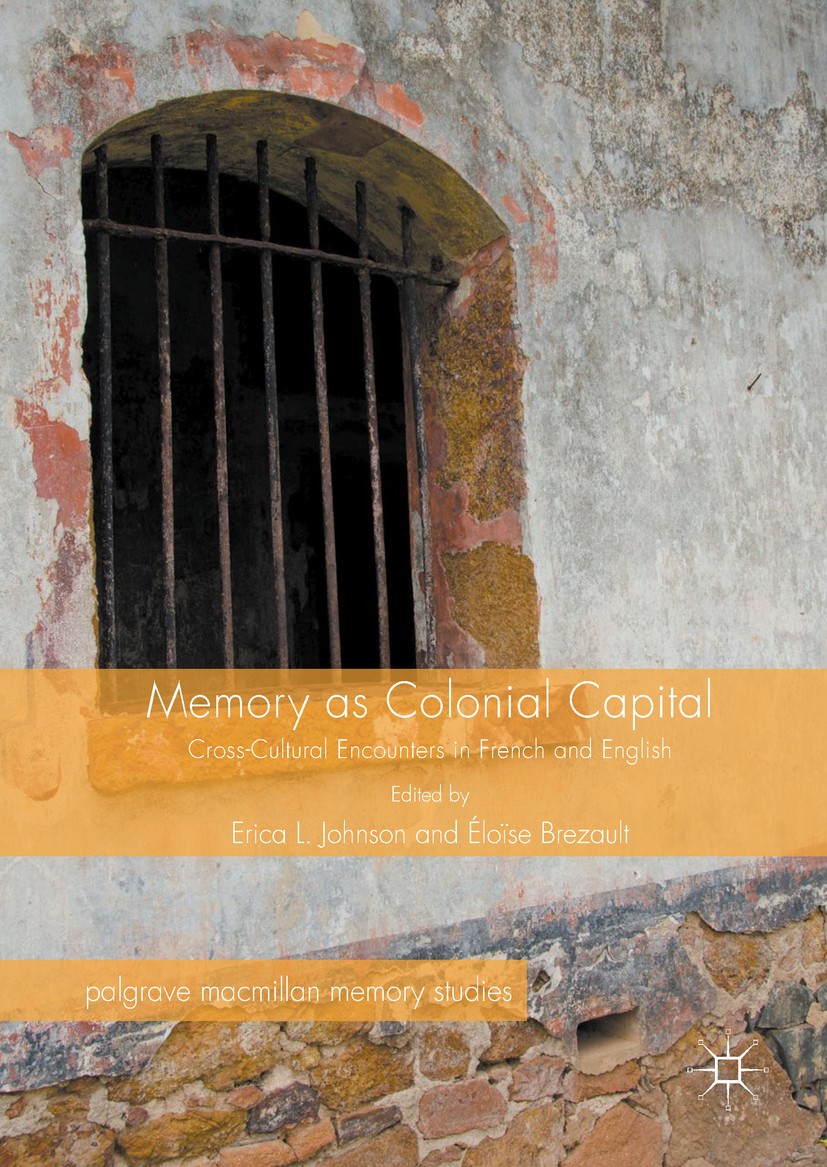 Titlebook: Memory as Colonial Capital; Cross-Cultural Encou Erica L. Johnson,Éloïse Brezault Book 2017 The Editor(s) (if applicable) and The Author(s) Titlebook: Memory as Colonial Capital; Cross-Cultural Encou Erica L. Johnson,Éloïse Brezault Book 2017 The Editor(s) (if applicable) and The Author(s)