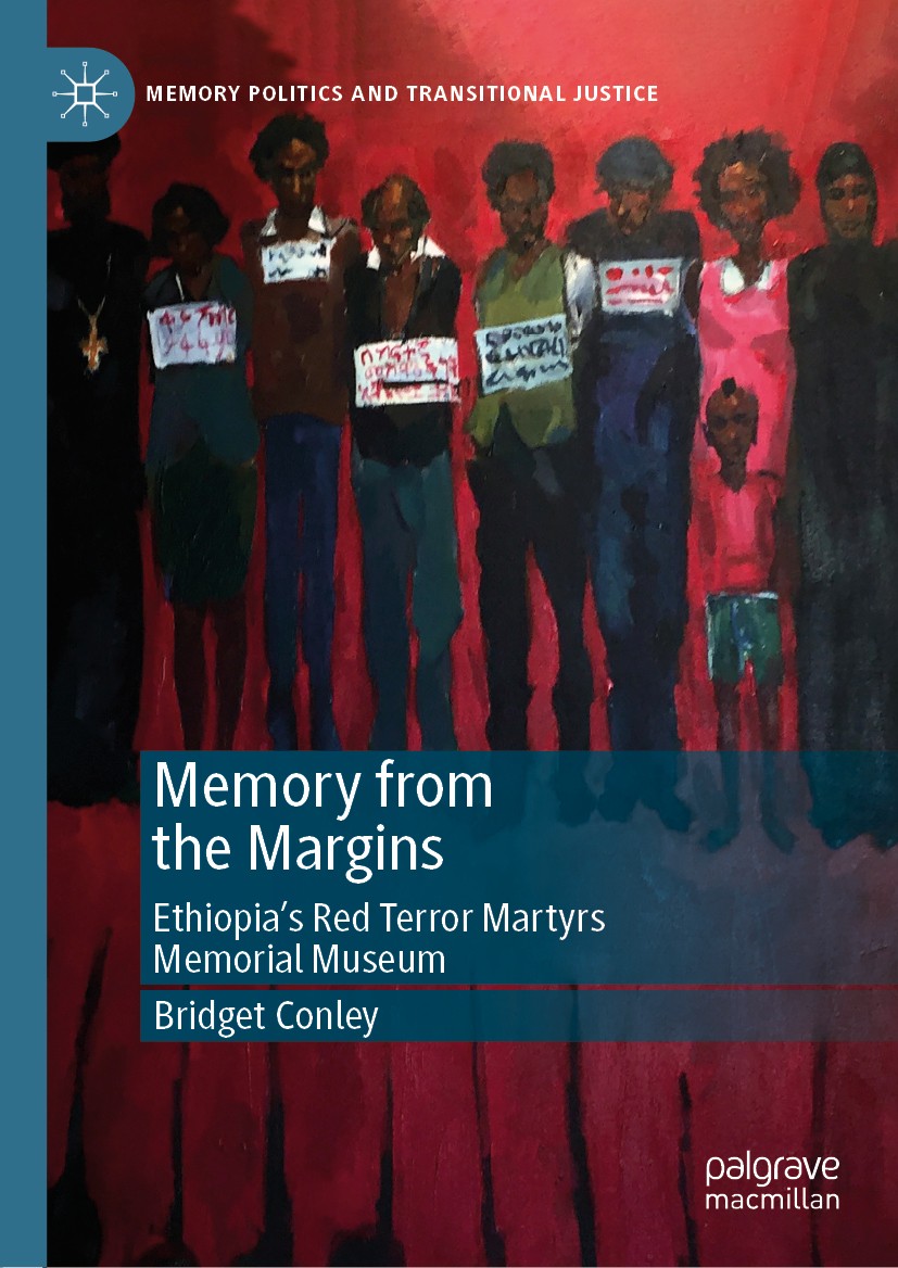 Titlebook: Memory from the Margins; Ethiopia’s Red Terro Bridget Conley Book 2019 The Editor(s) (if applicable) and The Author(s), under exclusive lic Titlebook: Memory from the Margins; Ethiopia’s Red Terro Bridget Conley Book 2019 The Editor(s) (if applicable) and The Author(s), under exclusive lic