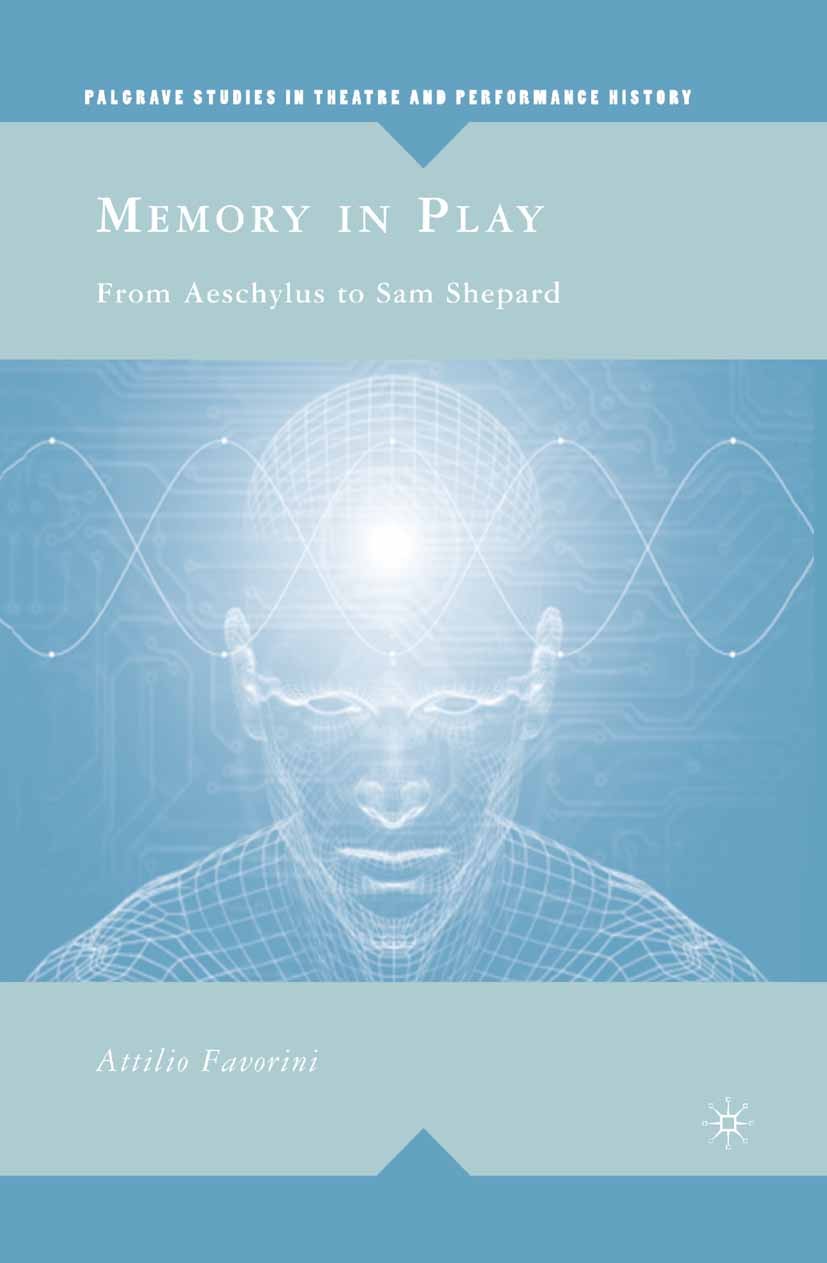 Titlebook: Memory in Play; From Aeschylus to Sa Attilio Favorini Book 2008 Palgrave Macmillan, a division of Nature America Inc. 2008 drama.history of Titlebook: Memory in Play; From Aeschylus to Sa Attilio Favorini Book 2008 Palgrave Macmillan, a division of Nature America Inc. 2008 drama.history of