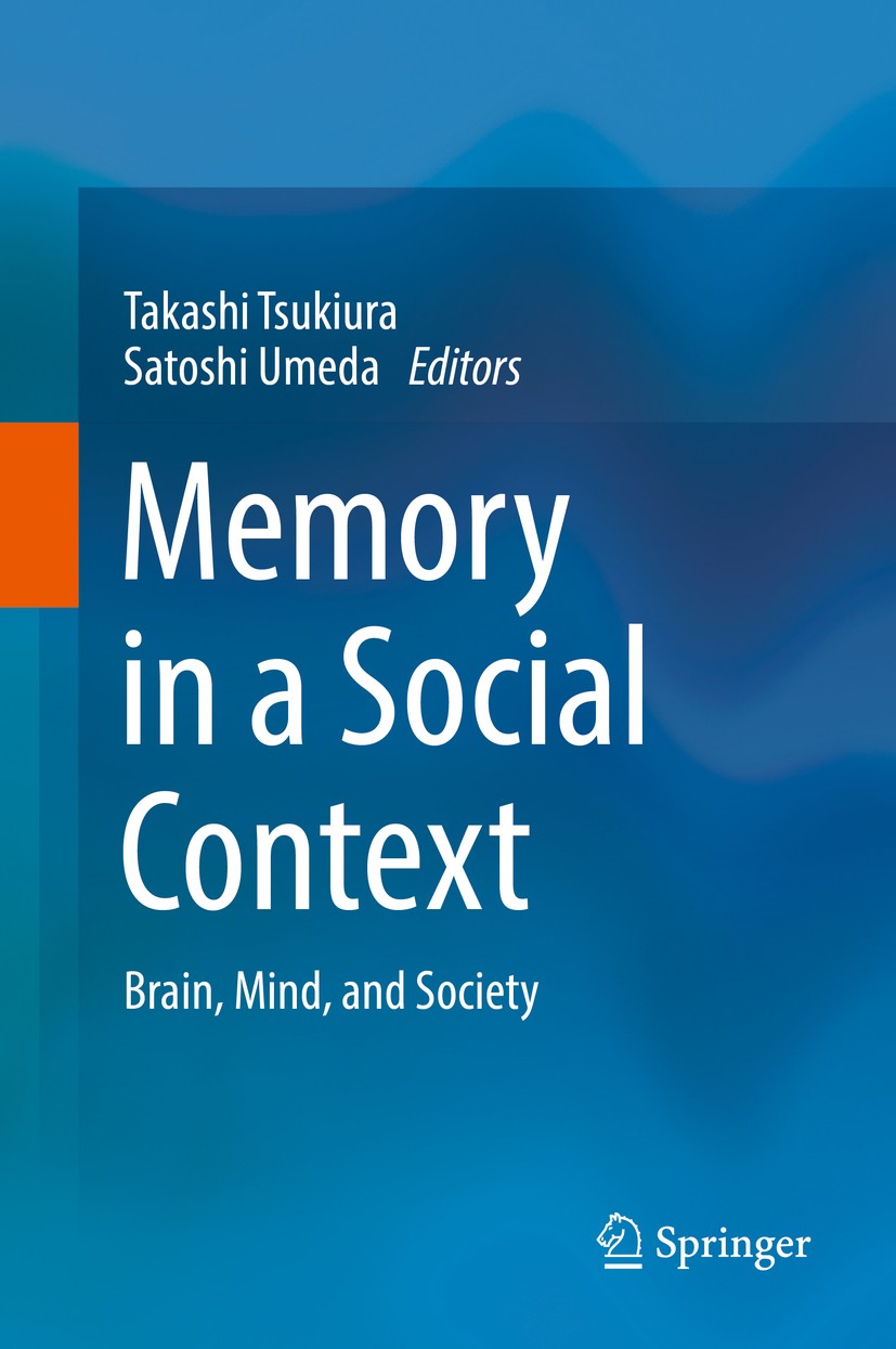 Titlebook: Memory in a Social Context; Brain, Mind, and Soc Takashi Tsukiura,Satoshi Umeda Book 2017 Springer Japan KK 2017 Memory.Social Cognition.Co Titlebook: Memory in a Social Context; Brain, Mind, and Soc Takashi Tsukiura,Satoshi Umeda Book 2017 Springer Japan KK 2017 Memory.Social Cognition.Co