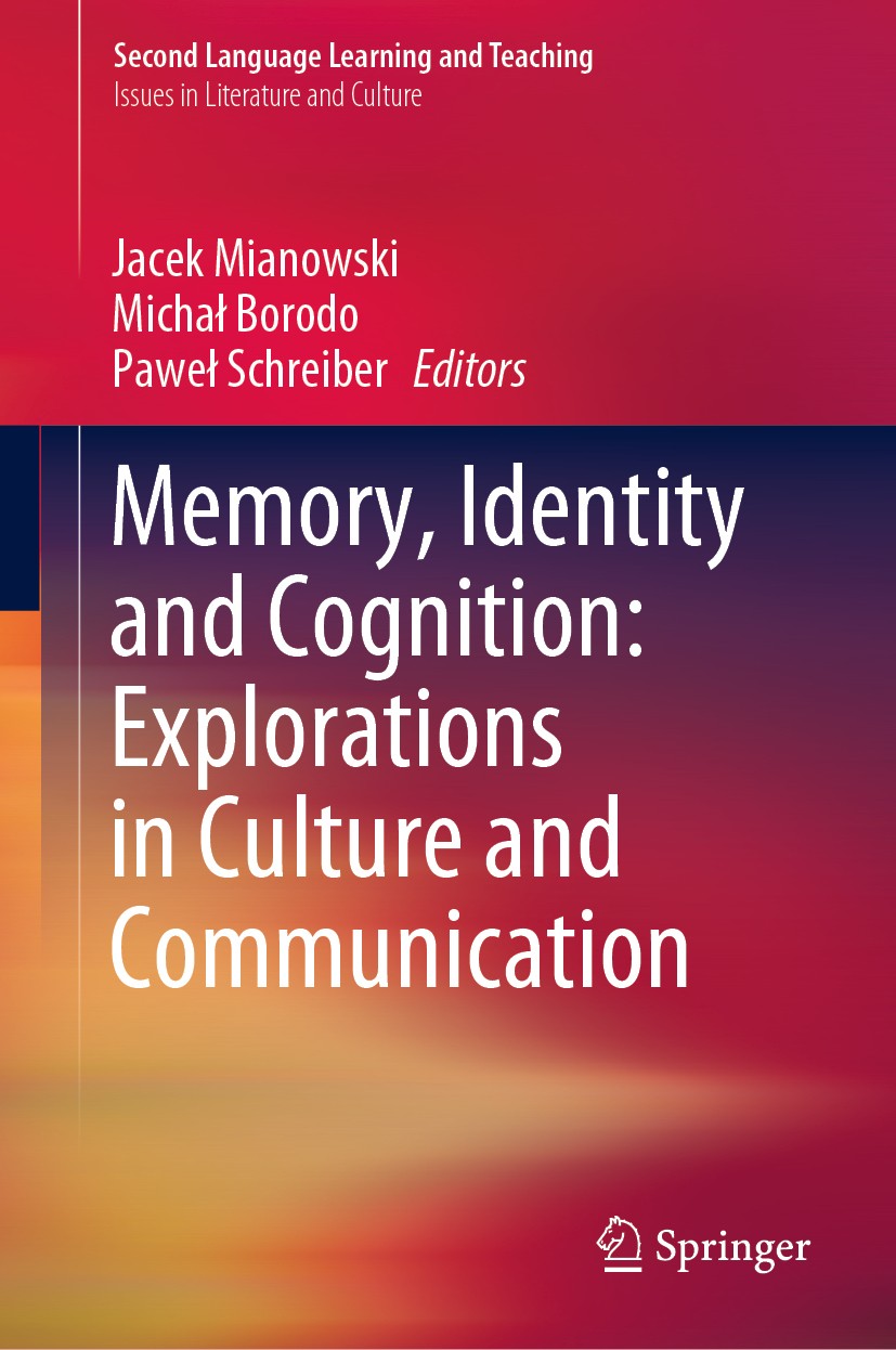 Titlebook: Memory, Identity and Cognition: Explorations in Culture and Communication; Jacek Mianowski,Michał Borodo,Paweł Schreiber Book 2019 Springe Titlebook: Memory, Identity and Cognition: Explorations in Culture and Communication; Jacek Mianowski,Michał Borodo,Paweł Schreiber Book 2019 Springe