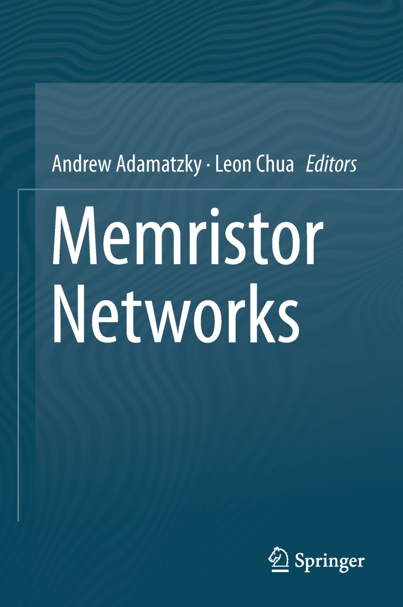 Titlebook: Memristor Networks; Andrew Adamatzky,Leon Chua Book 2014 Springer International Publishing Switzerland 2014 Computation.Dynamics.Logic.Mem Titlebook: Memristor Networks; Andrew Adamatzky,Leon Chua Book 2014 Springer International Publishing Switzerland 2014 Computation.Dynamics.Logic.Mem