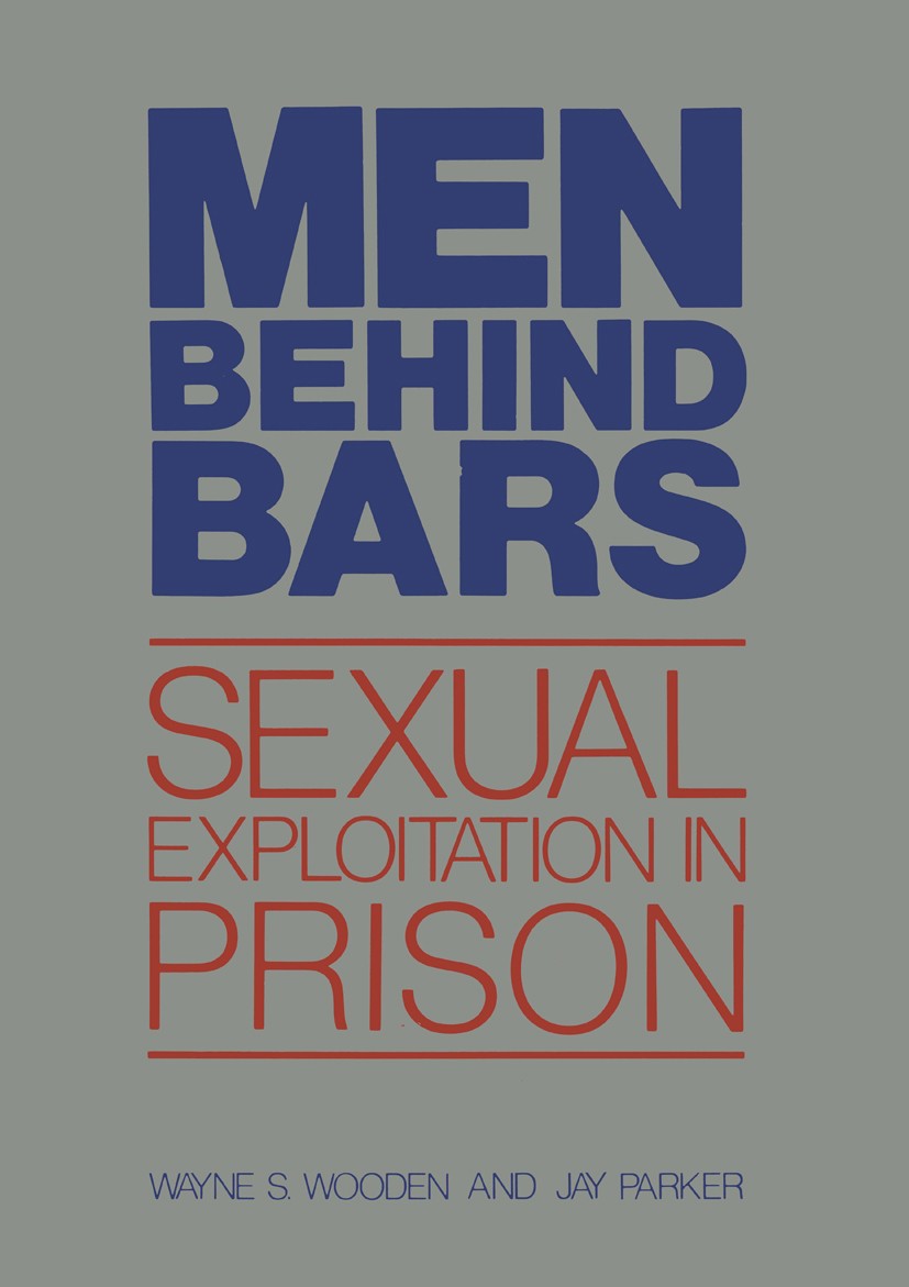 Titlebook: Men Behind Bars; Sexual Exploitation Wayne S. Wooden,Jay Parker Book 1982 Wayne S. Wooden and Jay Parker 1982 Institution.Sex.nature.state Titlebook: Men Behind Bars; Sexual Exploitation Wayne S. Wooden,Jay Parker Book 1982 Wayne S. Wooden and Jay Parker 1982 Institution.Sex.nature.state