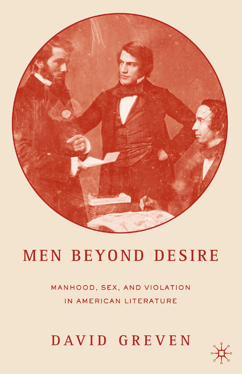 Titlebook: Men Beyond Desire; Manhood, Sex, and Vi David Greven Book 20051st edition David Greven 2005 America.Amerikanische Literatur.Cooper.marriage Titlebook: Men Beyond Desire; Manhood, Sex, and Vi David Greven Book 20051st edition David Greven 2005 America.Amerikanische Literatur.Cooper.marriage
