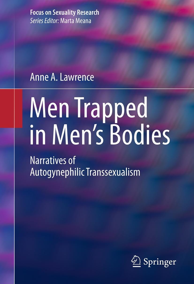 Titlebook: Men Trapped in Men‘s Bodies; Narratives of Autogy Anne A. Lawrence Book 2013 Springer Science+Business Media New York 2013 Anne Lawrence.Ra Titlebook: Men Trapped in Men‘s Bodies; Narratives of Autogy Anne A. Lawrence Book 2013 Springer Science+Business Media New York 2013 Anne Lawrence.Ra