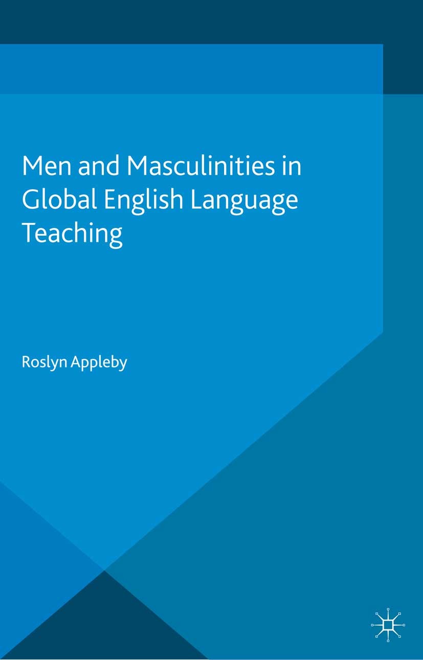 Titlebook: Men and Masculinities in Global English Language Teaching; Roslyn Appleby Book 2014 Palgrave Macmillan, a division of Macmillan Publishers Titlebook: Men and Masculinities in Global English Language Teaching; Roslyn Appleby Book 2014 Palgrave Macmillan, a division of Macmillan Publishers