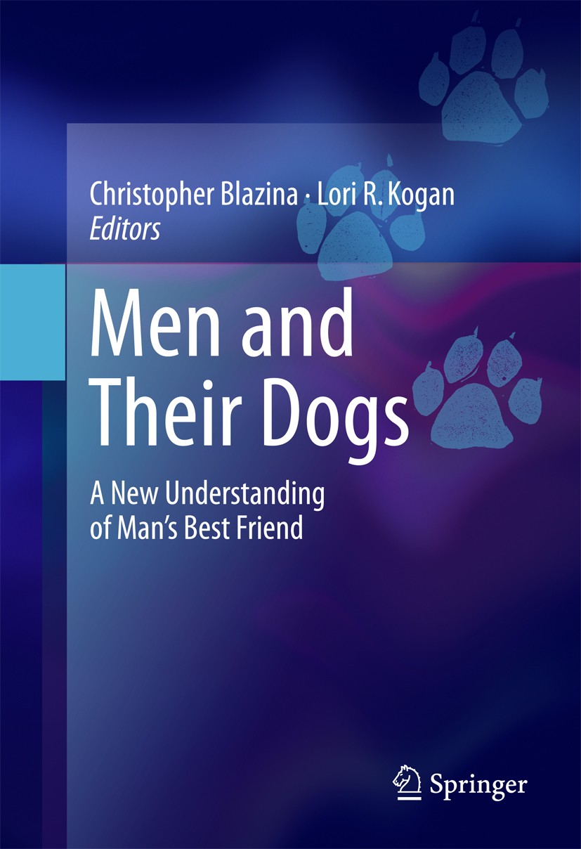 Titlebook: Men and Their Dogs; A New Understanding Christopher Blazina,Lori R. Kogan Book 2016 Springer International Publishing AG 2016 attachment t Titlebook: Men and Their Dogs; A New Understanding Christopher Blazina,Lori R. Kogan Book 2016 Springer International Publishing AG 2016 attachment t