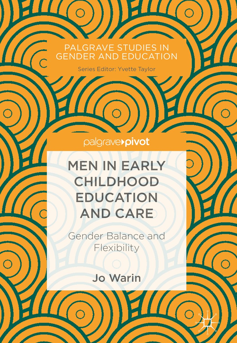 Titlebook: Men in Early Childhood Education and Care; Gender Balance and F Jo Warin Book 2018 The Editor(s) (if applicable) and The Author(s) 2018 Fem Titlebook: Men in Early Childhood Education and Care; Gender Balance and F Jo Warin Book 2018 The Editor(s) (if applicable) and The Author(s) 2018 Fem