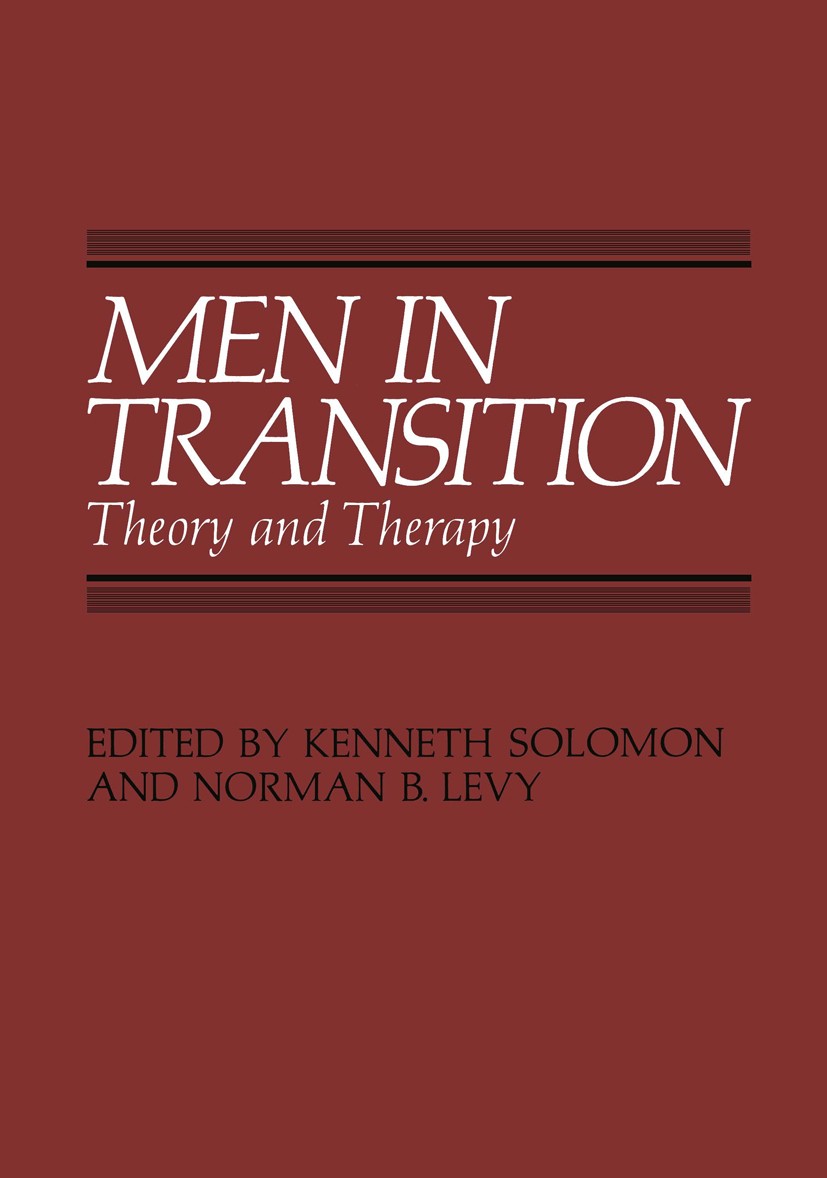 Titlebook: Men in Transition; Theory and Therapy Kenneth Solomon (Adjunct Assistant Professor, Asso Book 1982 Plenum Press, New York 1982 coping.ident Titlebook: Men in Transition; Theory and Therapy Kenneth Solomon (Adjunct Assistant Professor, Asso Book 1982 Plenum Press, New York 1982 coping.ident