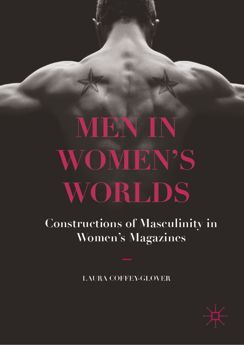 Titlebook: Men in Women‘s Worlds; Constructions of Mas Laura Coffey-Glover Book 2019 The Editor(s) (if applicable) and The Author(s) 2019 Critical Sty Titlebook: Men in Women‘s Worlds; Constructions of Mas Laura Coffey-Glover Book 2019 The Editor(s) (if applicable) and The Author(s) 2019 Critical Sty