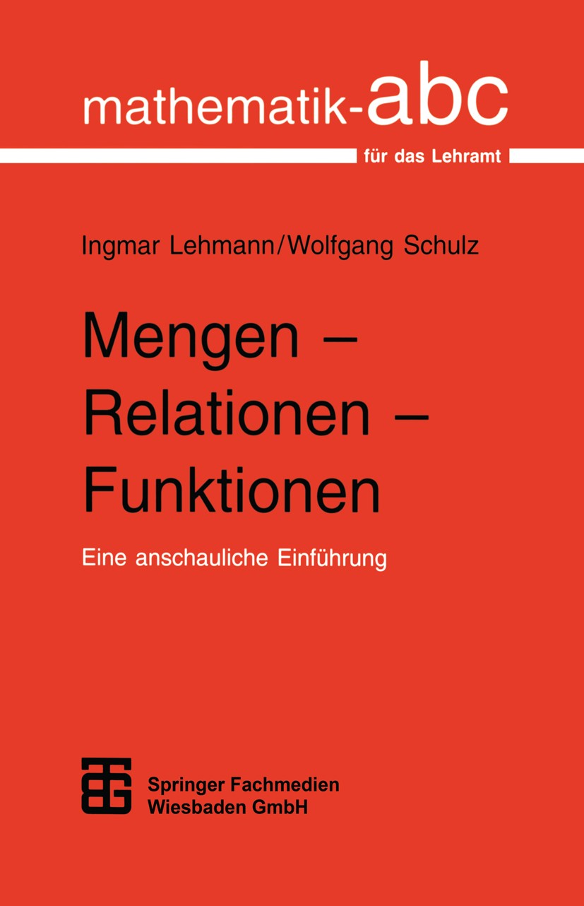 Titlebook: Mengen - Relationen - Funktionen; Eine anschauliche Ei Ingmar Lehmann,Wolfgang Schulz Book 19971st edition Vieweg+Teubner Verlag | Springer Titlebook: Mengen - Relationen - Funktionen; Eine anschauliche Ei Ingmar Lehmann,Wolfgang Schulz Book 19971st edition Vieweg+Teubner Verlag | Springer