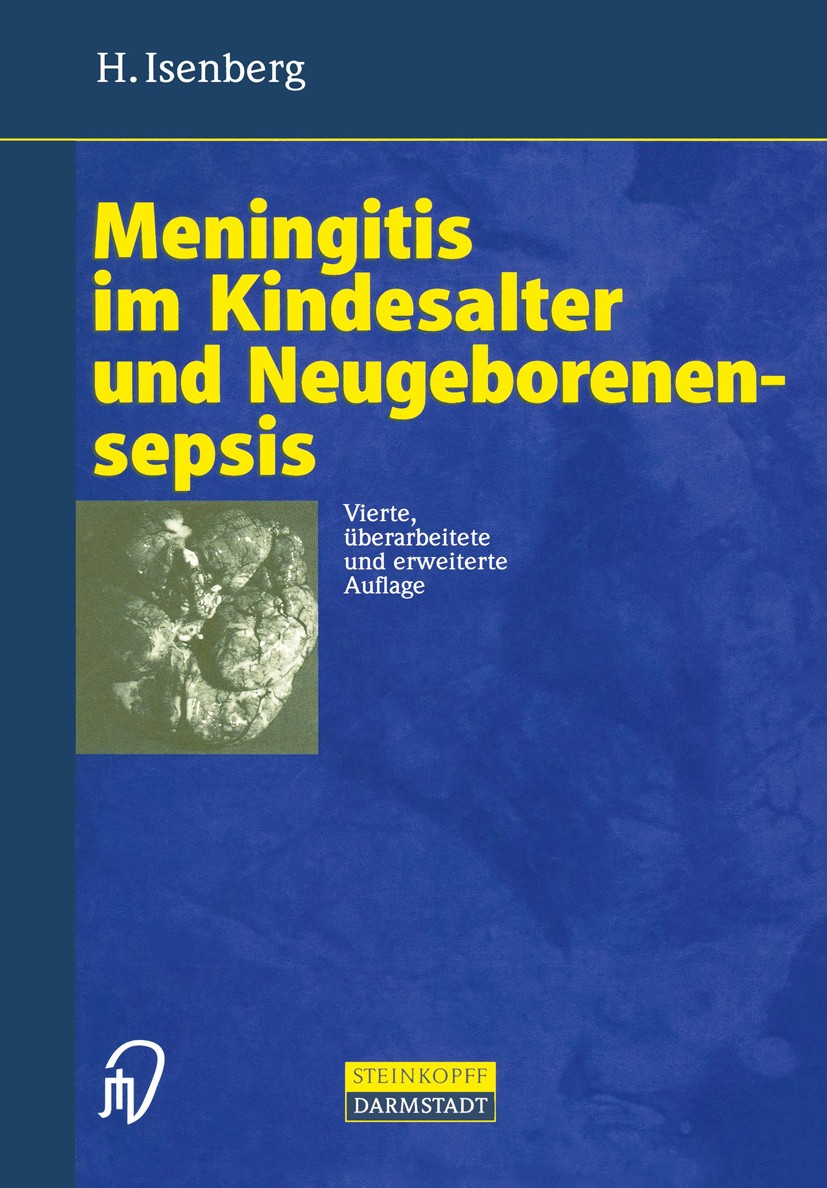 Titlebook: Meningitis im Kindesalter und Neugeborenensepsis; H. Isenberg Book 1998Latest edition Dr. Dietrich Steinkopff Verlag, GmbH & Co. KG, Darms Titlebook: Meningitis im Kindesalter und Neugeborenensepsis; H. Isenberg Book 1998Latest edition Dr. Dietrich Steinkopff Verlag, GmbH & Co. KG, Darms