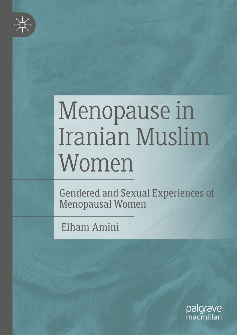 Titlebook: Menopause in Iranian Muslim Women; Gendered and Sexual Elham Amini Book 2023 The Editor(s) (if applicable) and The Author(s), under exclus Titlebook: Menopause in Iranian Muslim Women; Gendered and Sexual Elham Amini Book 2023 The Editor(s) (if applicable) and The Author(s), under exclus