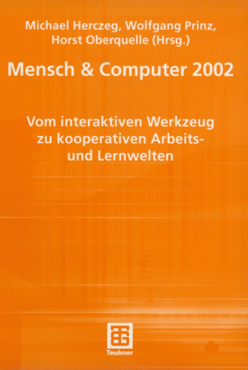 Titlebook: Mensch & Computer 2002; Vom interaktiven Wer Michael Herczeg (Vorsitzender),Wolfgang Prinz (Vor Book 2002 Springer Fachmedien Wiesbaden 200 Titlebook: Mensch & Computer 2002; Vom interaktiven Wer Michael Herczeg (Vorsitzender),Wolfgang Prinz (Vor Book 2002 Springer Fachmedien Wiesbaden 200