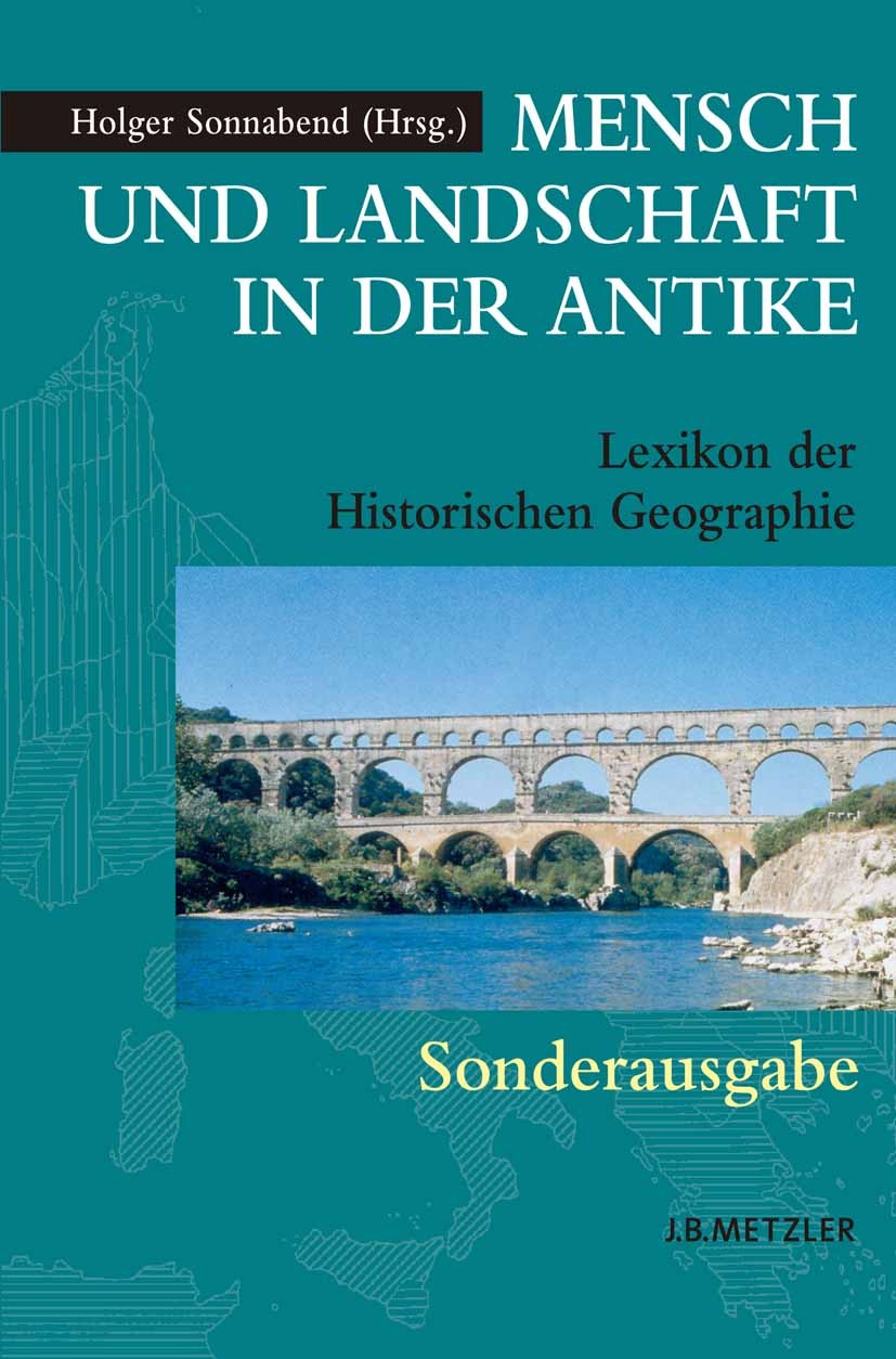 Titlebook: Mensch und Landschaft in der Antike; Lexikon der Historis Holger Sonnabend Book 2006 Springer-Verlag Berlin Heidelberg 2006 Antike.Antiquit Titlebook: Mensch und Landschaft in der Antike; Lexikon der Historis Holger Sonnabend Book 2006 Springer-Verlag Berlin Heidelberg 2006 Antike.Antiquit