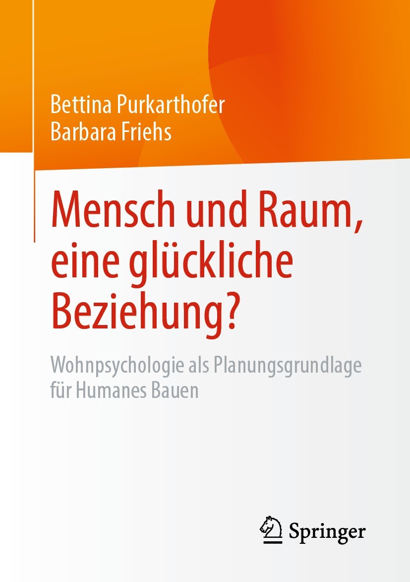 Titlebook: Mensch und Raum, eine glückliche Beziehung?; Wohnpsychologie als Bettina Purkarthofer,Barbara Friehs Book 2022 Der/die Herausgeber bzw. de Titlebook: Mensch und Raum, eine glückliche Beziehung?; Wohnpsychologie als Bettina Purkarthofer,Barbara Friehs Book 2022 Der/die Herausgeber bzw. de