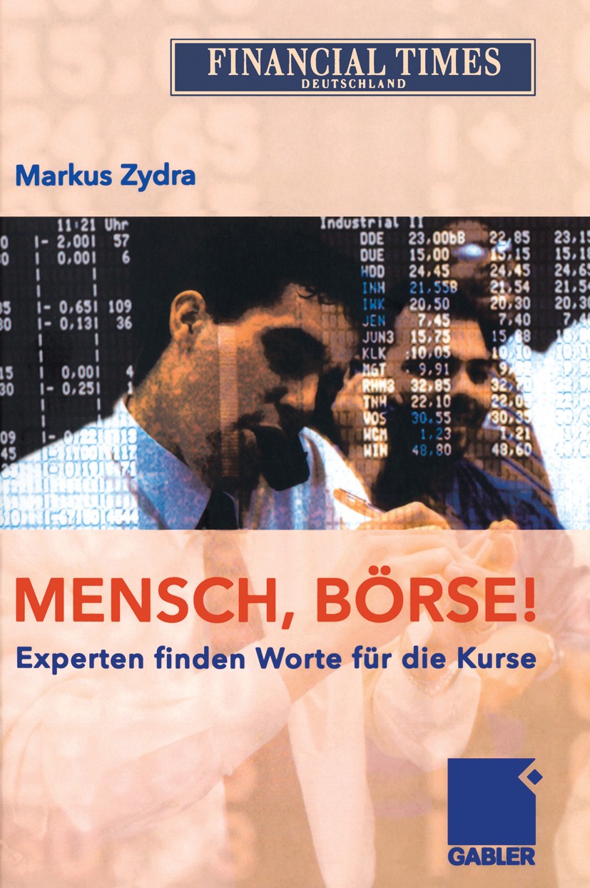 Titlebook: Mensch, Börse!; Experten finden Wort Markus Zydra Book 2006 Gabler Verlag | Springer Fachmedien Wiesbaden GmbH, Wiesbaden 2006 Anlagestrate Titlebook: Mensch, Börse!; Experten finden Wort Markus Zydra Book 2006 Gabler Verlag | Springer Fachmedien Wiesbaden GmbH, Wiesbaden 2006 Anlagestrate