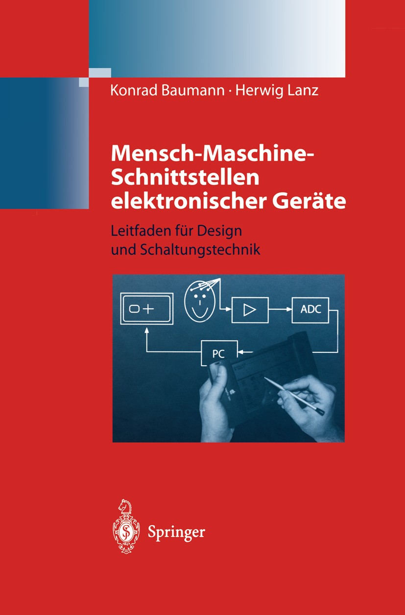 Titlebook: Mensch-Maschine-Schnittstellen elektronischer Geräte; Leitfaden für Design Konrad Baumann,Herwig Lanz Book 1998 Springer-Verlag Berlin Heid Titlebook: Mensch-Maschine-Schnittstellen elektronischer Geräte; Leitfaden für Design Konrad Baumann,Herwig Lanz Book 1998 Springer-Verlag Berlin Heid