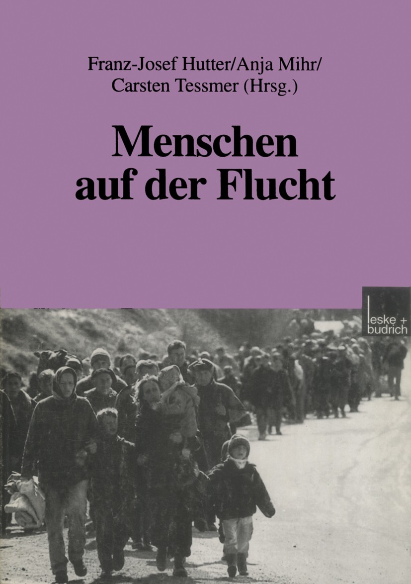 Titlebook: Menschen auf der Flucht; Franz-Josef Hutter,Anja Mihr,Carsten Tessmer Book 1999 Springer Fachmedien Wiesbaden 1999 Armut.Asyl.Bevölkerung. Titlebook: Menschen auf der Flucht; Franz-Josef Hutter,Anja Mihr,Carsten Tessmer Book 1999 Springer Fachmedien Wiesbaden 1999 Armut.Asyl.Bevölkerung.