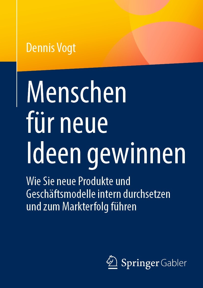 Titlebook: Menschen für neue Ideen gewinnen; Wie Sie neue Produkt Dennis Vogt Book 2023 Der/die Herausgeber bzw. der/die Autor(en), exklusiv lizenzier Titlebook: Menschen für neue Ideen gewinnen; Wie Sie neue Produkt Dennis Vogt Book 2023 Der/die Herausgeber bzw. der/die Autor(en), exklusiv lizenzier