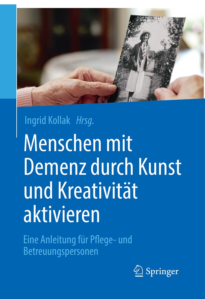Titlebook: Menschen mit Demenz durch Kunst und Kreativität aktivieren; Eine Anleitung für P Ingrid Kollak Book 2016 Springer-Verlag Berlin Heidelberg Titlebook: Menschen mit Demenz durch Kunst und Kreativität aktivieren; Eine Anleitung für P Ingrid Kollak Book 2016 Springer-Verlag Berlin Heidelberg