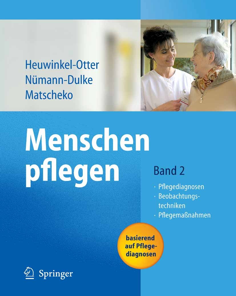 Titlebook: Menschen pflegen; Band 2: Pflegediagno Annette Heuwinkel-Otter,Anke Nümann-Dulke,Norbert Book Jun 20061st edition Springer-Verlag Berlin H Titlebook: Menschen pflegen; Band 2: Pflegediagno Annette Heuwinkel-Otter,Anke Nümann-Dulke,Norbert Book Jun 20061st edition Springer-Verlag Berlin H
