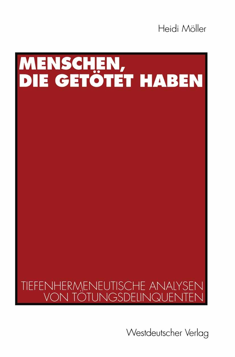 Titlebook: Menschen, die getötet haben; Tiefenhermeneutische Heidi Möller Book 1996 Springer Fachmedien Wiesbaden 1996 Anhang.Foucault.Gesamtvollstrec Titlebook: Menschen, die getötet haben; Tiefenhermeneutische Heidi Möller Book 1996 Springer Fachmedien Wiesbaden 1996 Anhang.Foucault.Gesamtvollstrec