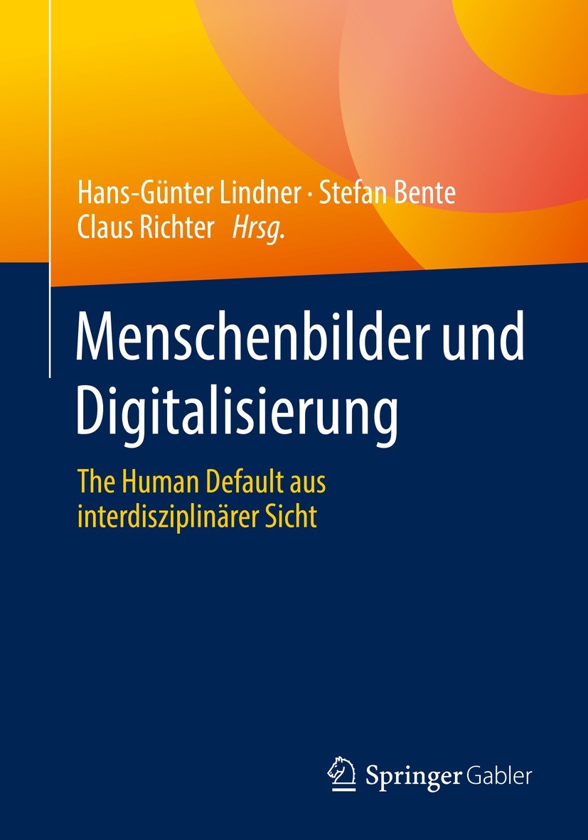 Titlebook: Menschenbilder und Digitalisierung; The Human Default au Hans-Günter Lindner,Stefan Bente,Claus Richter Book 2022 Der/die Herausgeber bzw. Titlebook: Menschenbilder und Digitalisierung; The Human Default au Hans-Günter Lindner,Stefan Bente,Claus Richter Book 2022 Der/die Herausgeber bzw.