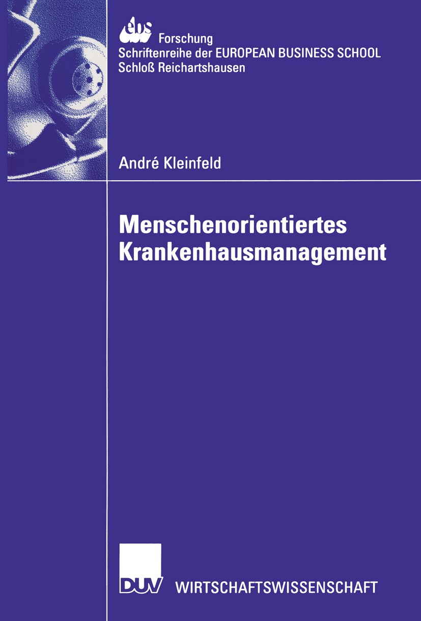 Titlebook: Menschenorientiertes Krankenhausmanagement; André Kleinfeld Book 2002 Deutscher Universitäts-Verlag GmbH, Wiesbaden 2002 Gesundheitsorgani Titlebook: Menschenorientiertes Krankenhausmanagement; André Kleinfeld Book 2002 Deutscher Universitäts-Verlag GmbH, Wiesbaden 2002 Gesundheitsorgani