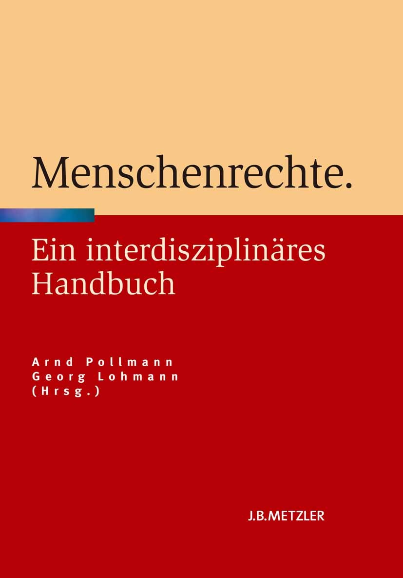 Titlebook: Menschenrechte; Ein interdisziplinär Arnd Pollmann (Privatdozent),Georg Lohmann (Profes Book 2012 Springer-Verlag Berlin Heidelberg 2012 er Titlebook: Menschenrechte; Ein interdisziplinär Arnd Pollmann (Privatdozent),Georg Lohmann (Profes Book 2012 Springer-Verlag Berlin Heidelberg 2012 er