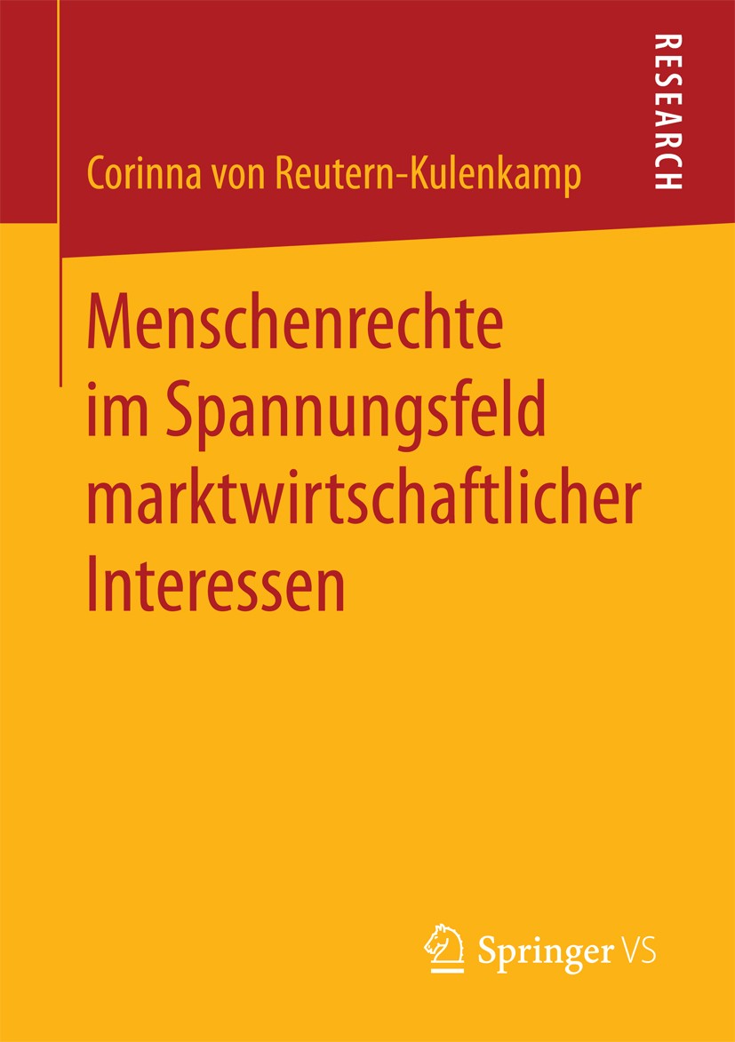 Titlebook: Menschenrechte im Spannungsfeld marktwirtschaftlicher Interessen; Corinna von Reutern-Kulenkamp Book 2017 Springer Fachmedien Wiesbaden Gm Titlebook: Menschenrechte im Spannungsfeld marktwirtschaftlicher Interessen; Corinna von Reutern-Kulenkamp Book 2017 Springer Fachmedien Wiesbaden Gm