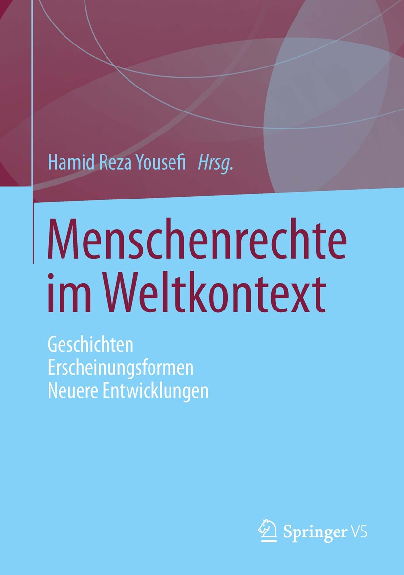 Titlebook: Menschenrechte im Weltkontext; Geschichten - Ersche Hamid Reza Yousefi Book 2013 Springer Fachmedien Wiesbaden 2013 Begriffsgeschichte.Idee Titlebook: Menschenrechte im Weltkontext; Geschichten - Ersche Hamid Reza Yousefi Book 2013 Springer Fachmedien Wiesbaden 2013 Begriffsgeschichte.Idee