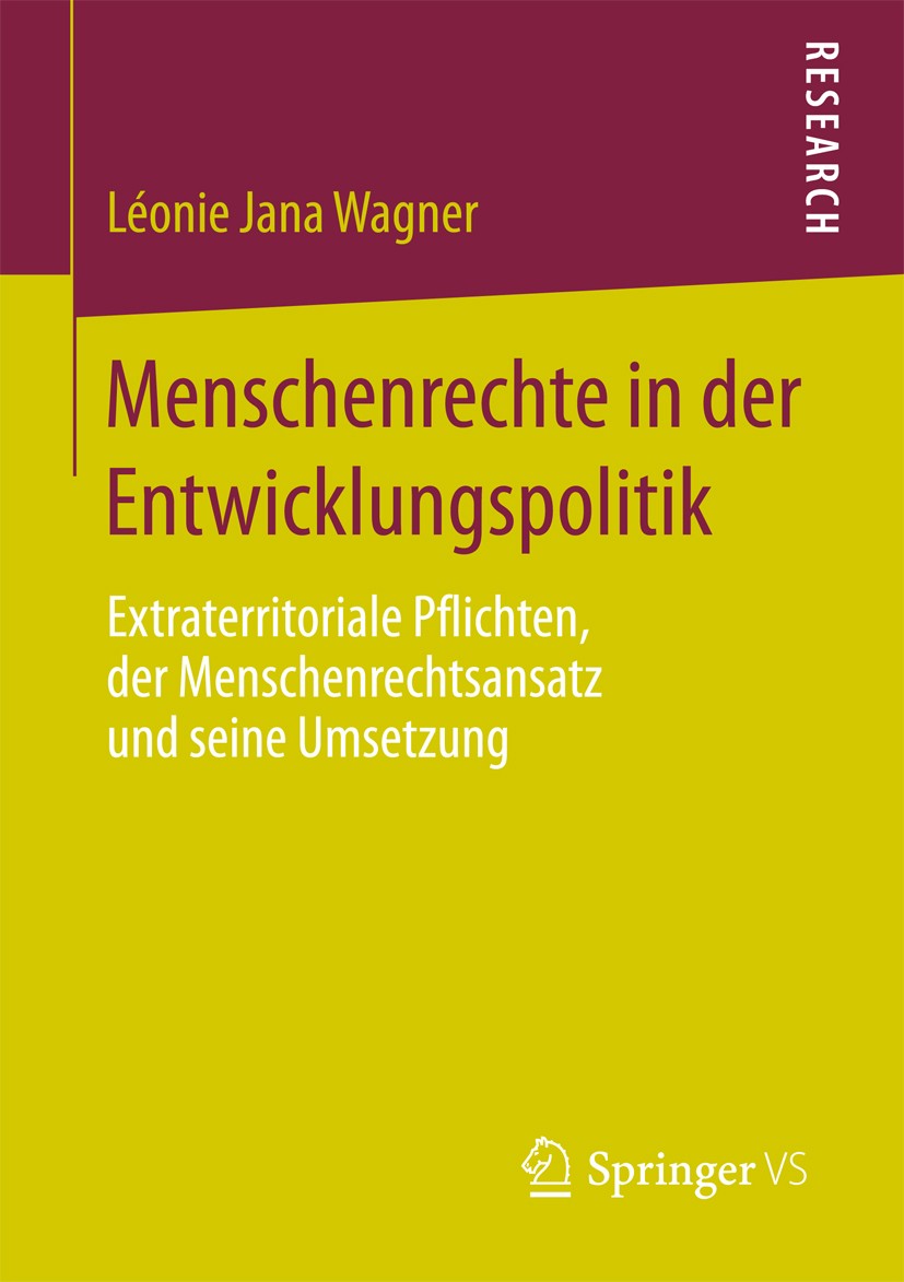Titlebook: Menschenrechte in der Entwicklungspolitik; Extraterritoriale Pf Léonie Jana Wagner Book 2017 Springer Fachmedien Wiesbaden GmbH 2017 Recht Titlebook: Menschenrechte in der Entwicklungspolitik; Extraterritoriale Pf Léonie Jana Wagner Book 2017 Springer Fachmedien Wiesbaden GmbH 2017 Recht