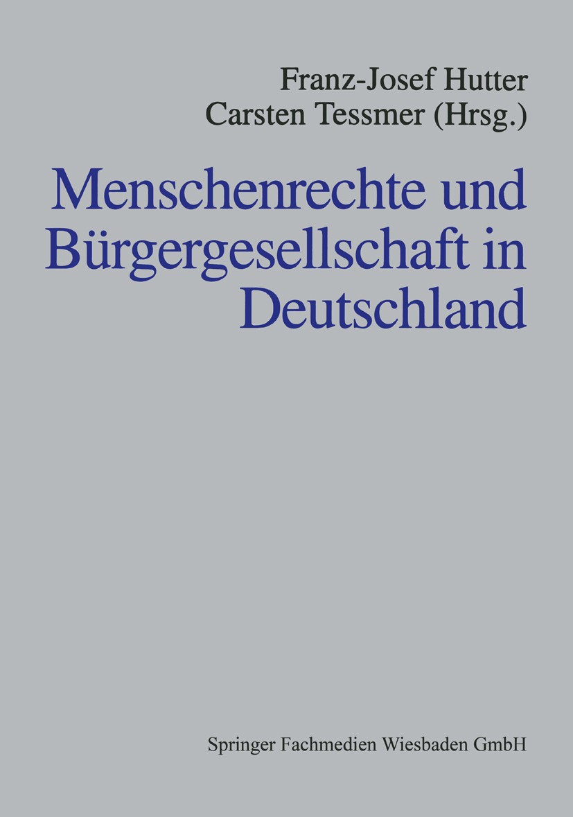Titlebook: Menschenrechte und Bürgergesellschaft in Deutschland; Franz-Josef Hutter,Carsten Tessmer Book 1999 Springer Fachmedien Wiesbaden 1999 Anti Titlebook: Menschenrechte und Bürgergesellschaft in Deutschland; Franz-Josef Hutter,Carsten Tessmer Book 1999 Springer Fachmedien Wiesbaden 1999 Anti