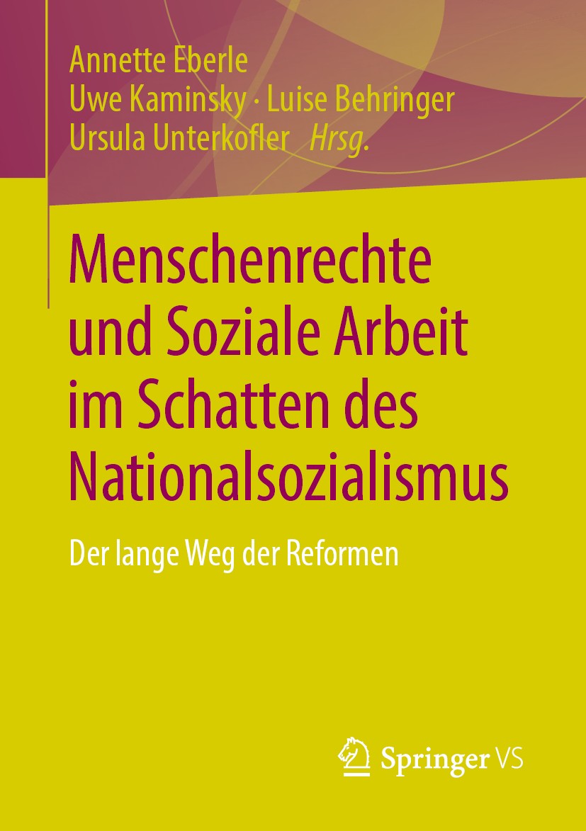 Titlebook: Menschenrechte und Soziale Arbeit im Schatten des Nationalsozialismus; Der lange Weg der Re Annette Eberle,Uwe Kaminsky,Ursula Unterkofler Titlebook: Menschenrechte und Soziale Arbeit im Schatten des Nationalsozialismus; Der lange Weg der Re Annette Eberle,Uwe Kaminsky,Ursula Unterkofler