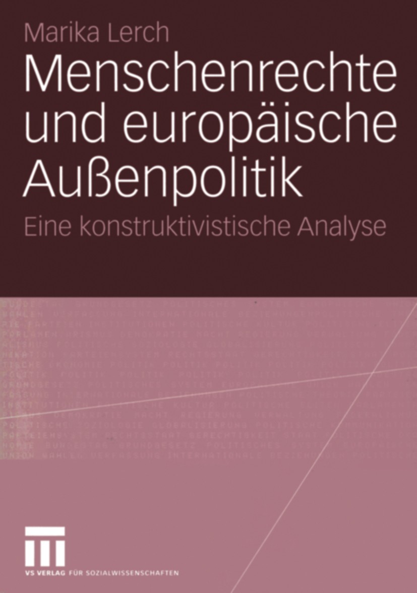 Titlebook: Menschenrechte und europäische Außenpolitik; Eine konstruktivisti Marika Lerch Book 2004 VS Verlag für Sozialwissenschaften/GWV Fachverlage Titlebook: Menschenrechte und europäische Außenpolitik; Eine konstruktivisti Marika Lerch Book 2004 VS Verlag für Sozialwissenschaften/GWV Fachverlage