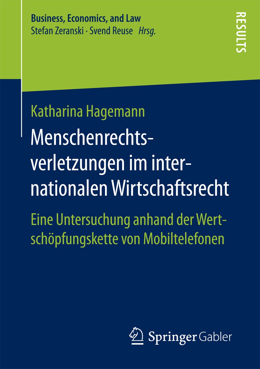 Titlebook: Menschenrechtsverletzungen im internationalen Wirtschaftsrecht; Eine Untersuchung an Katharina Hagemann Book 2017 Der/die Herausgeber bzw. Titlebook: Menschenrechtsverletzungen im internationalen Wirtschaftsrecht; Eine Untersuchung an Katharina Hagemann Book 2017 Der/die Herausgeber bzw.