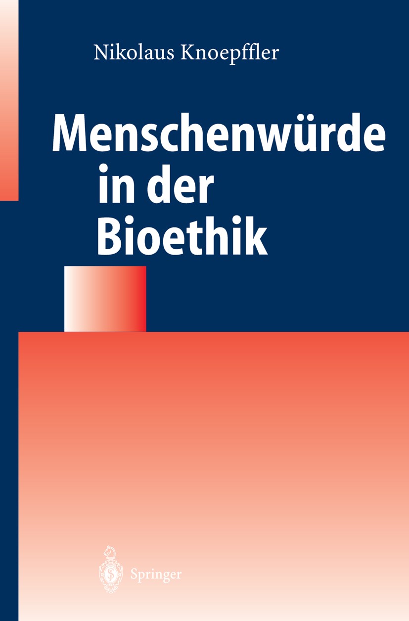 Titlebook: Menschenwürde in der Bioethik; Nikolaus Knoepffler Book 2004 Springer-Verlag Berlin Heidelberg 2004 Bioethik.Ethik.Lebensanfang.Lebensende Titlebook: Menschenwürde in der Bioethik; Nikolaus Knoepffler Book 2004 Springer-Verlag Berlin Heidelberg 2004 Bioethik.Ethik.Lebensanfang.Lebensende