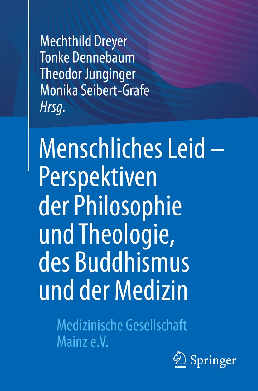 Titlebook: Menschliches Leid - Perspektiven der Philosophie und Theologie, des Buddhismus und der Medizin; Medizinische Gesells Mechthild Dreyer,Tonke Titlebook: Menschliches Leid - Perspektiven der Philosophie und Theologie, des Buddhismus und der Medizin; Medizinische Gesells Mechthild Dreyer,Tonke
