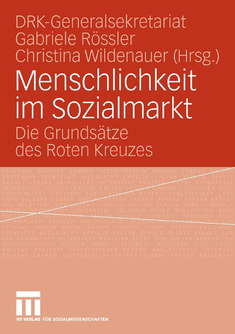 Titlebook: Menschlichkeit im Sozialmarkt; Die Grundsätze des R DRK-Generalsekretariat,Gabriele Rössler,Christina Book 2007 VS Verlag für Sozialwissen Titlebook: Menschlichkeit im Sozialmarkt; Die Grundsätze des R DRK-Generalsekretariat,Gabriele Rössler,Christina Book 2007 VS Verlag für Sozialwissen