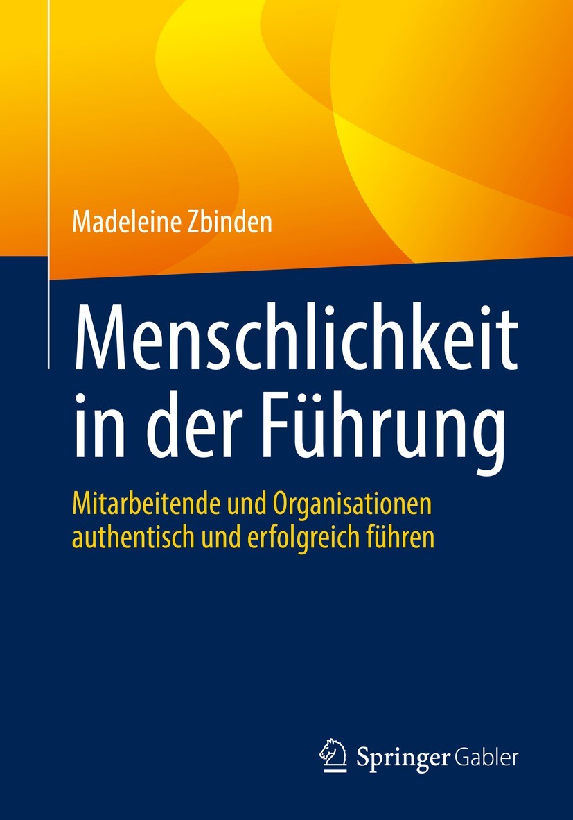 Titlebook: Menschlichkeit in der Führung; Mitarbeitende und Or Madeleine Zbinden Book 2022 Der/die Herausgeber bzw. der/die Autor(en), exklusiv lizenz Titlebook: Menschlichkeit in der Führung; Mitarbeitende und Or Madeleine Zbinden Book 2022 Der/die Herausgeber bzw. der/die Autor(en), exklusiv lizenz