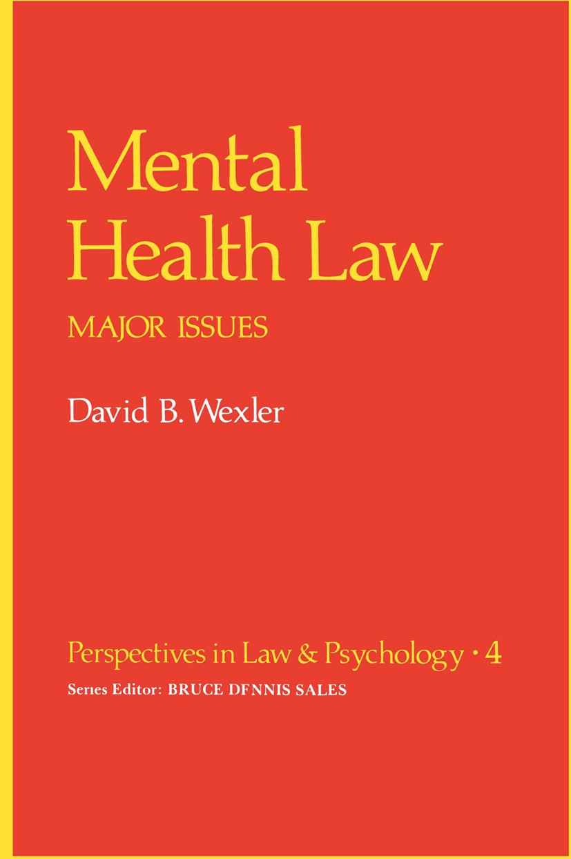 Titlebook: Mental Health Law; Major Issues David B. Wexler Book 1981 Springer Science+Business Media New York 1981 drugs.hospital.suicide.therapy Titlebook: Mental Health Law; Major Issues David B. Wexler Book 1981 Springer Science+Business Media New York 1981 drugs.hospital.suicide.therapy