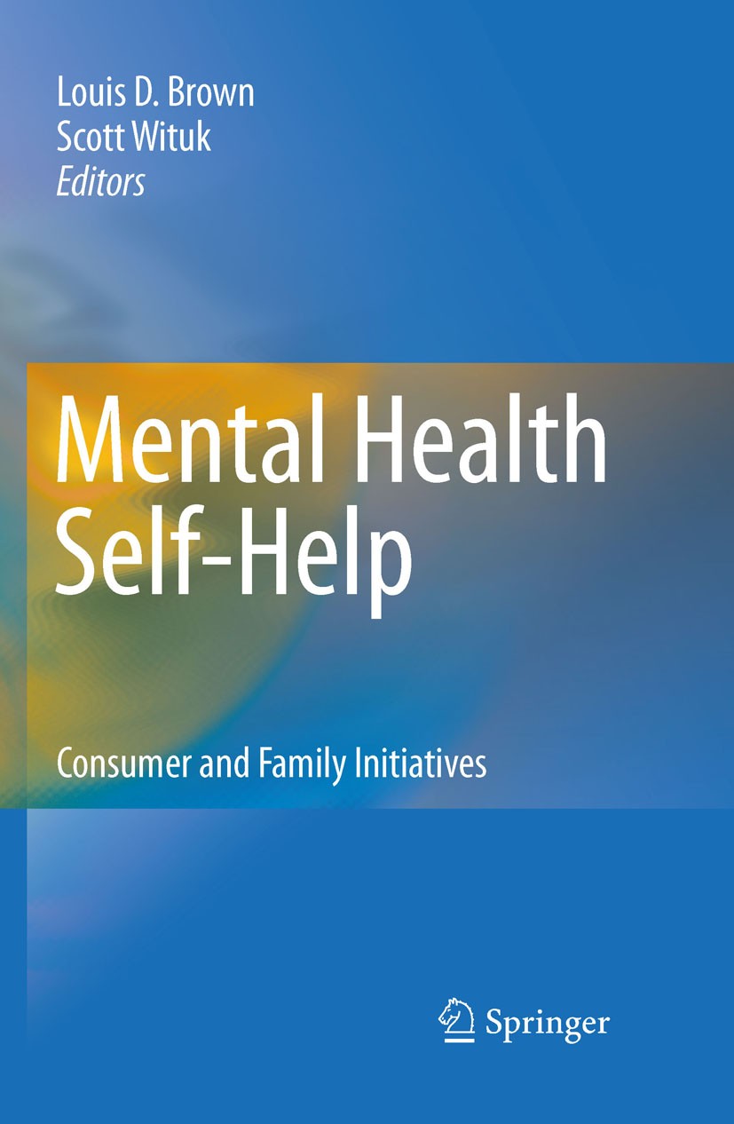 Titlebook: Mental Health Self-Help; Consumer and Family Louis D. Brown,Scott Wituk Book 2010 Springer Science+Business Media, LLC 2010 Evaluation.Pub Titlebook: Mental Health Self-Help; Consumer and Family Louis D. Brown,Scott Wituk Book 2010 Springer Science+Business Media, LLC 2010 Evaluation.Pub