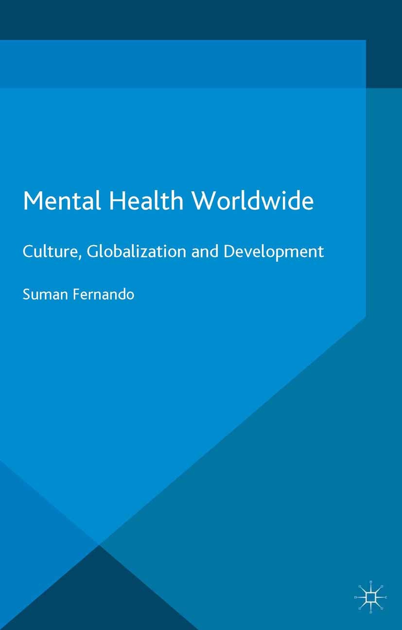 Titlebook: Mental Health Worldwide; Culture, Globalizati Suman Fernando Book 2014 Palgrave Macmillan, a division of Macmillan Publishers Limited 2014 Titlebook: Mental Health Worldwide; Culture, Globalizati Suman Fernando Book 2014 Palgrave Macmillan, a division of Macmillan Publishers Limited 2014