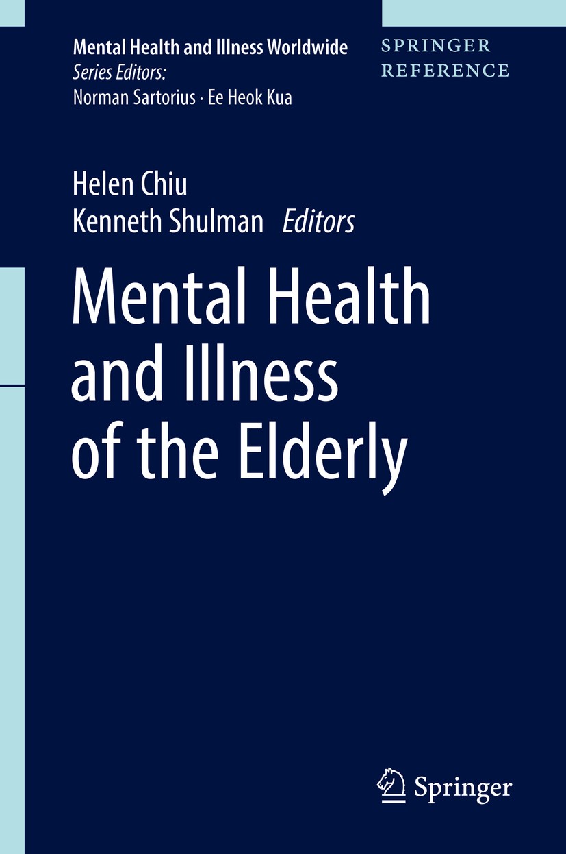 Titlebook: Mental Health and Illness of the Elderly; Helen Chiu,Kenneth Shulman Reference work 2017 Springer Science+Business Media Singapore 2017 Ca Titlebook: Mental Health and Illness of the Elderly; Helen Chiu,Kenneth Shulman Reference work 2017 Springer Science+Business Media Singapore 2017 Ca